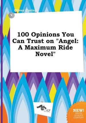 100 Opinions You Can Trust on Angel: A Maximum Ride Novel de Oliver Coring