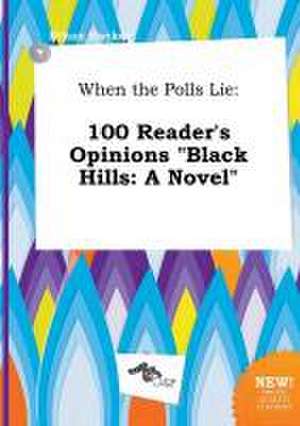 When the Polls Lie: 100 Reader's Opinions Black Hills: A Novel de Ethan Hacker