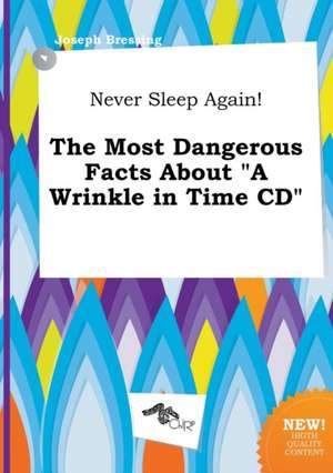 Never Sleep Again! the Most Dangerous Facts about a Wrinkle in Time CD de Joseph Bressing