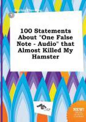 100 Statements about One False Note - Audio That Almost Killed My Hamster de Sophia Eberding