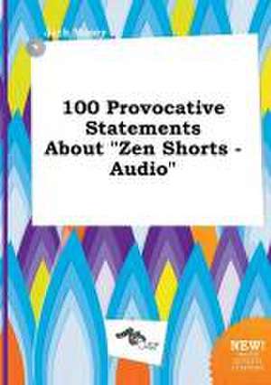 100 Provocative Statements about Zen Shorts - Audio de Jack Masey