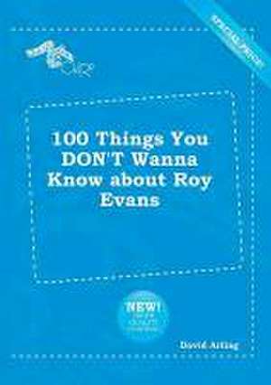 100 Things You Don't Wanna Know about Roy Evans de David Arling