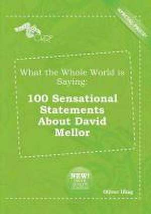 What the Whole World Is Saying: 100 Sensational Statements about David Mellor de Oliver Ifing