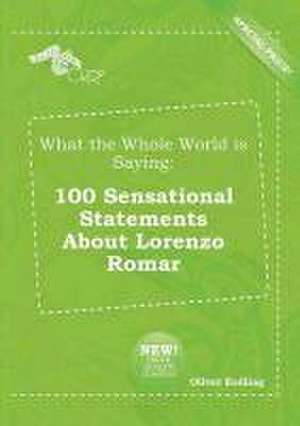 What the Whole World Is Saying: 100 Sensational Statements about Lorenzo Romar de Oliver Eadling