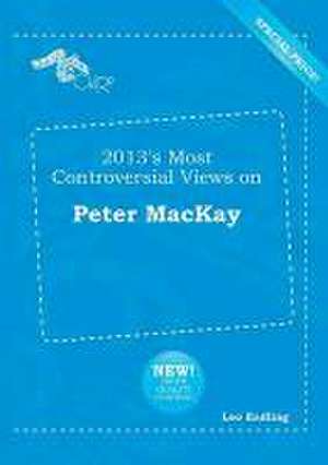 2013's Most Controversial Views on Peter MacKay de Leo Eadling