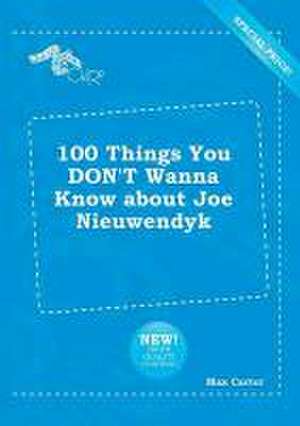 100 Things You Don't Wanna Know about Joe Nieuwendyk de Max Carter