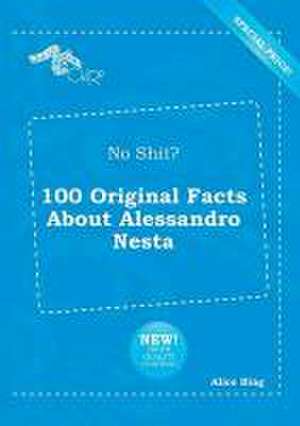 No Shit? 100 Original Facts about Alessandro Nesta de Alice Bing