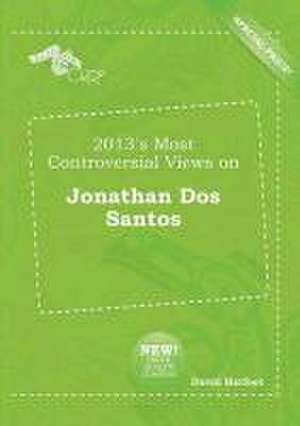 2013's Most Controversial Views on Jonathan DOS Santos de David Harfoot