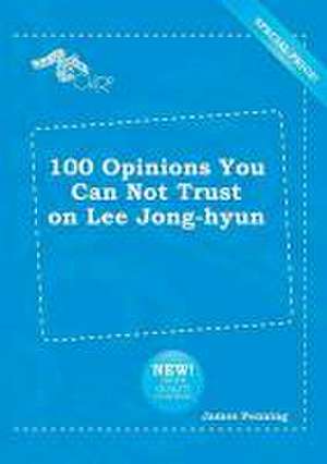 100 Opinions You Can Not Trust on Lee Jong-Hyun de James Penning