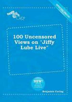 100 Uncensored Views on Jiffy Lube Live de Benjamin Coring