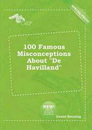 100 Famous Misconceptions about de Havilland de Daniel Bressing