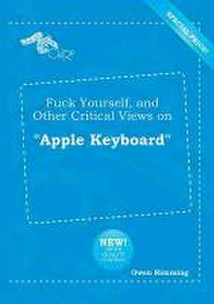 Fuck Yourself, and Other Critical Views on Apple Keyboard de Owen Rimming