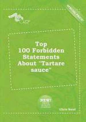 Top 100 Forbidden Statements about Tartare Sauce de Chris Read