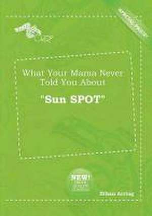 What Your Mama Never Told You about Sun Spot de Ethan Arring