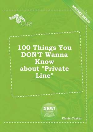 100 Things You Don't Wanna Know about Private Line de Chris Carter