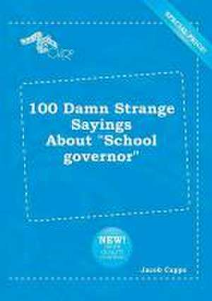 100 Damn Strange Sayings about School Governor de Jacob Capps