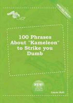 100 Phrases about Kameleon to Strike You Dumb de Lucas Rell