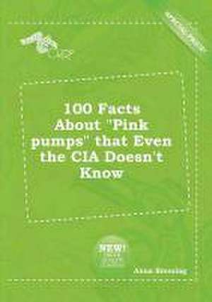 100 Facts about Pink Pumps That Even the CIA Doesn't Know de Anna Bressing