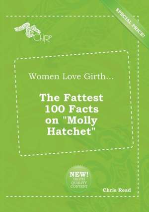 Women Love Girth... the Fattest 100 Facts on Molly Hatchet de Chris Read