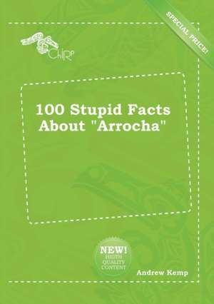 100 Stupid Facts about Arrocha de Andrew Kemp