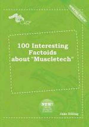 100 Interesting Factoids about Muscletech de Jake Dilling