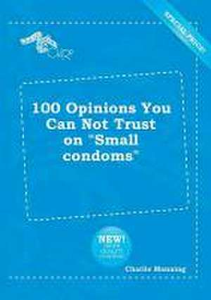 100 Opinions You Can Not Trust on Small Condoms de Charlie Manning