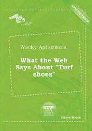 Wacky Aphorisms, What the Web Says about Turf Shoes de Oliver Brock