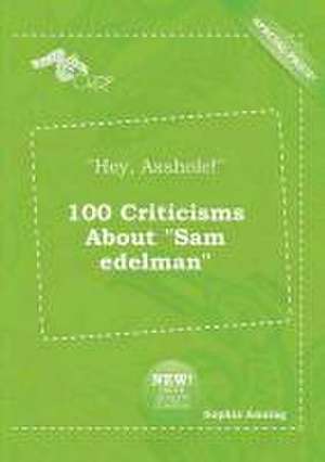 Hey, Asshole! 100 Criticisms about Sam Edelman de Sophia Anning