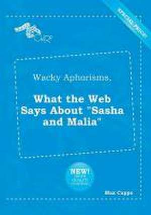 Wacky Aphorisms, What the Web Says about Sasha and Malia de Max Capps