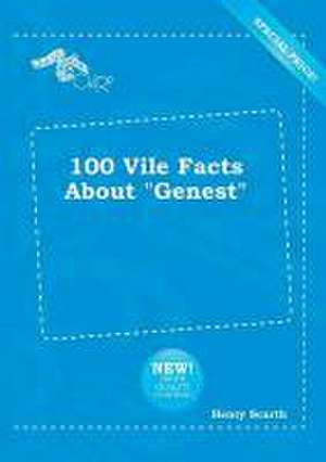 100 Vile Facts about Genest de Henry Scarth