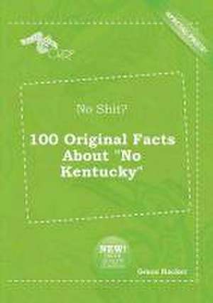 No Shit? 100 Original Facts about No Kentucky de Grace Hacker