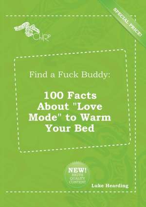 Find a Fuck Buddy: 100 Facts about Love Mode to Warm Your Bed de Luke Hearding