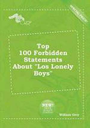 Top 100 Forbidden Statements about Los Lonely Boys de William Orry