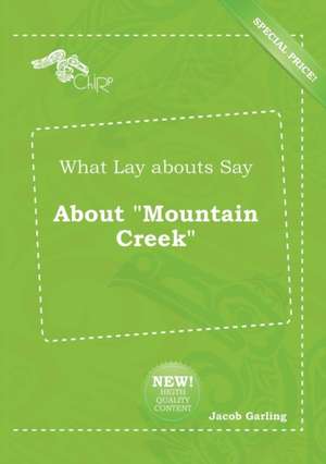 What Lay Abouts Say about Mountain Creek de Jacob Garling