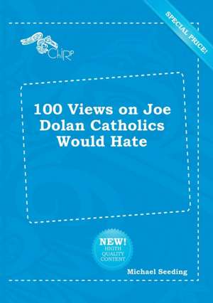 100 Views on Joe Dolan Catholics Would Hate de Michael Seeding