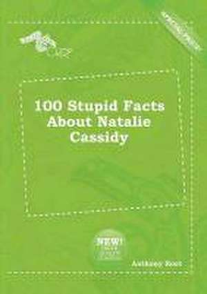 100 Stupid Facts about Natalie Cassidy de Anthony Root