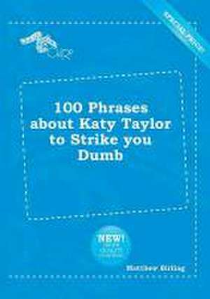 100 Phrases about Katy Taylor to Strike You Dumb de Matthew Birling