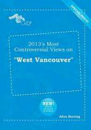 2013's Most Controversial Views on West Vancouver de Alice Burring