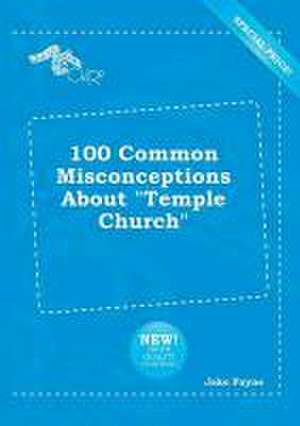 100 Common Misconceptions about Temple Church de Jake Payne