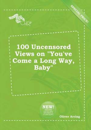 100 Uncensored Views on You've Come a Long Way, Baby de Oliver Arring