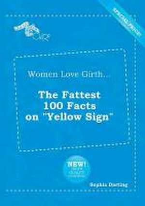 Women Love Girth... the Fattest 100 Facts on Yellow Sign de Sophia Darting