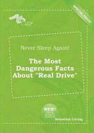 Never Sleep Again! the Most Dangerous Facts about Real Drive de Sebastian Coring