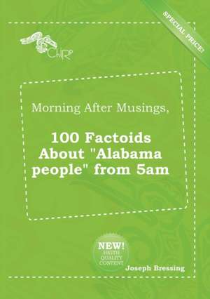 Morning After Musings, 100 Factoids about Alabama People from 5am de Joseph Bressing