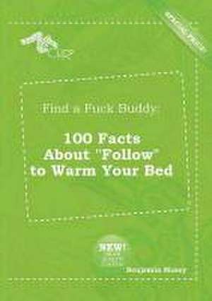 Find a Fuck Buddy: 100 Facts about Follow to Warm Your Bed de Benjamin Masey