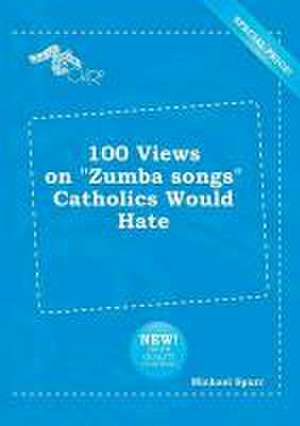 100 Views on Zumba Songs Catholics Would Hate de Michael Spurr