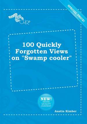 100 Quickly Forgotten Views on Swamp Cooler de Austin Kimber