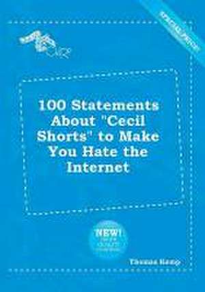 100 Statements about Cecil Shorts to Make You Hate the Internet de Thomas Kemp