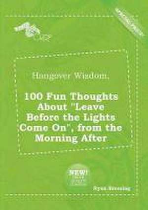 Hangover Wisdom, 100 Fun Thoughts about Leave Before the Lights Come On, from the Morning After de Ryan Bressing