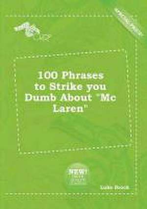 100 Phrases to Strike You Dumb about MC Laren de Luke Brock