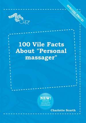 100 Vile Facts about Personal Massager de Charlotte Scarth